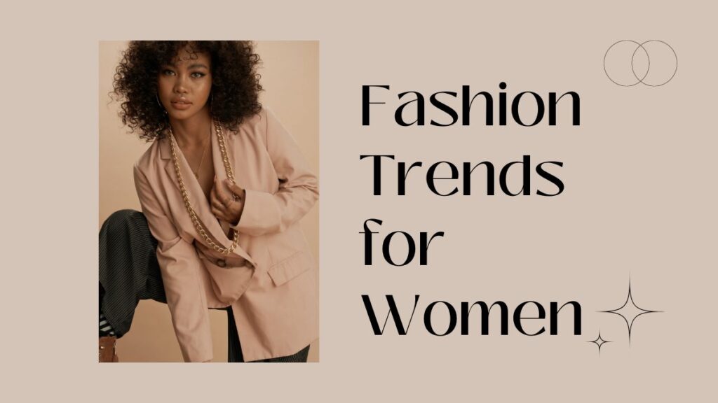 The Latest Fashion Trends For Women To Keep You Stylish